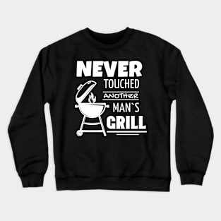 Never Touched Another Man's Grill BBQ Lover Crewneck Sweatshirt